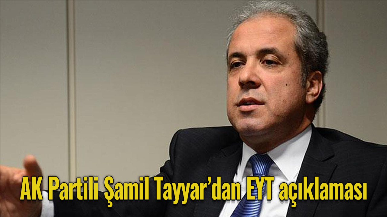 AK Partili Şamil Tayyar’dan EYT açıklaması