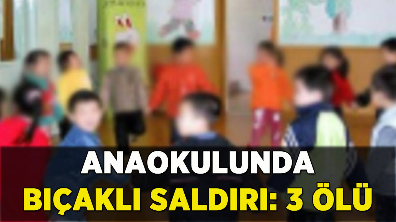 Anaokulunda bıçaklı saldırı: 3 ölü