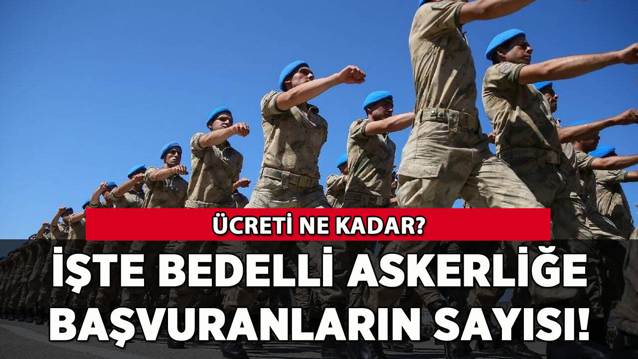 Bedelli askerliğe başvuranların sayısı belli oldu!