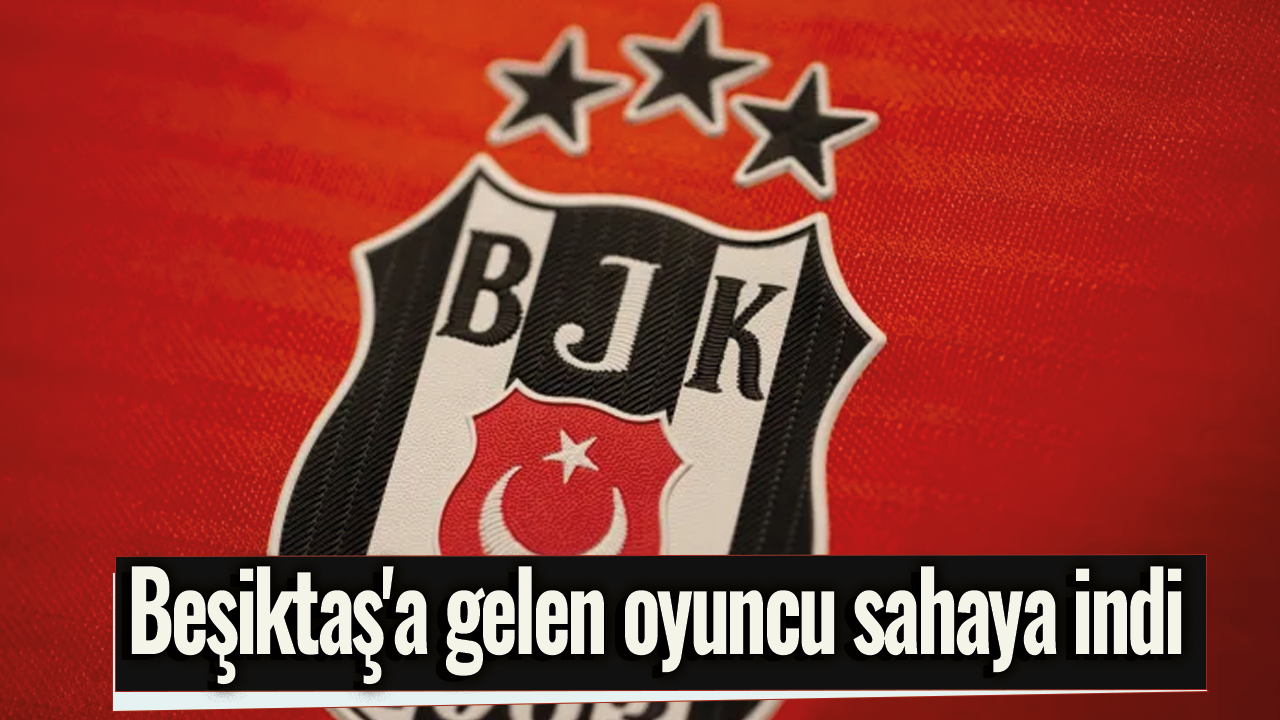 Beşiktaş'a gelen oyuncu sahaya indi