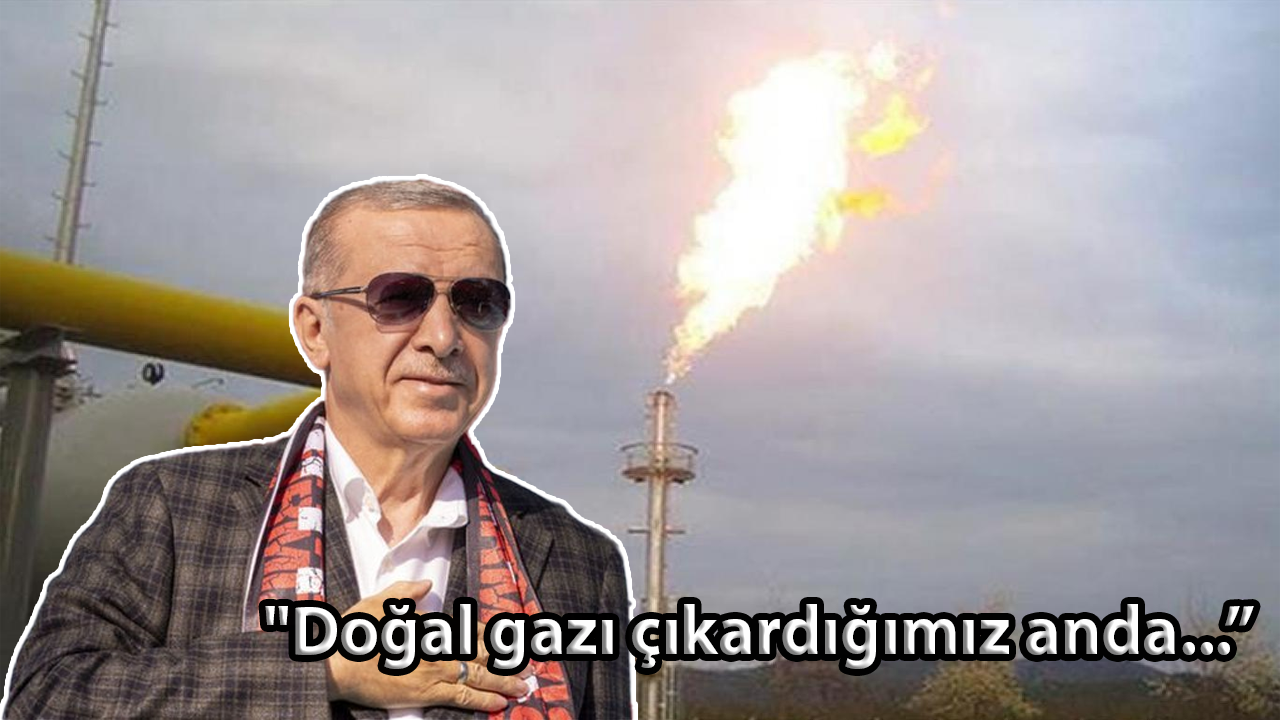 Cumhurbaşkanı Erdoğan duyurdu: Doğal gazı çıkardığımız anda...