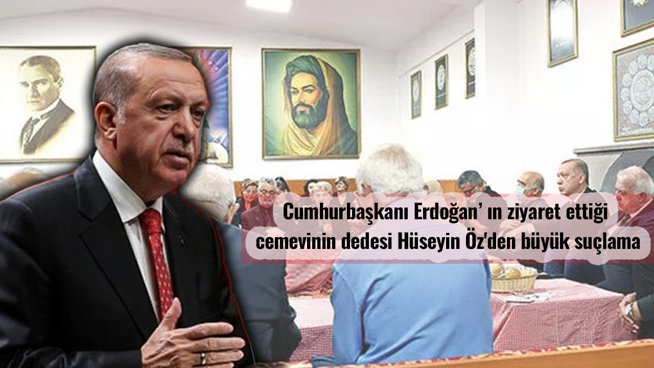 Cumhurbaşkanı Erdoğan’ ın ziyaret ettiği cemevinin dedesi Hüseyin Öz'den büyük suçlama