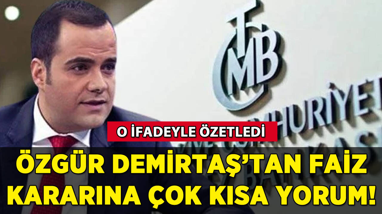 Özgür Demirtaş'tan faiz kararına çok kısa yorum!