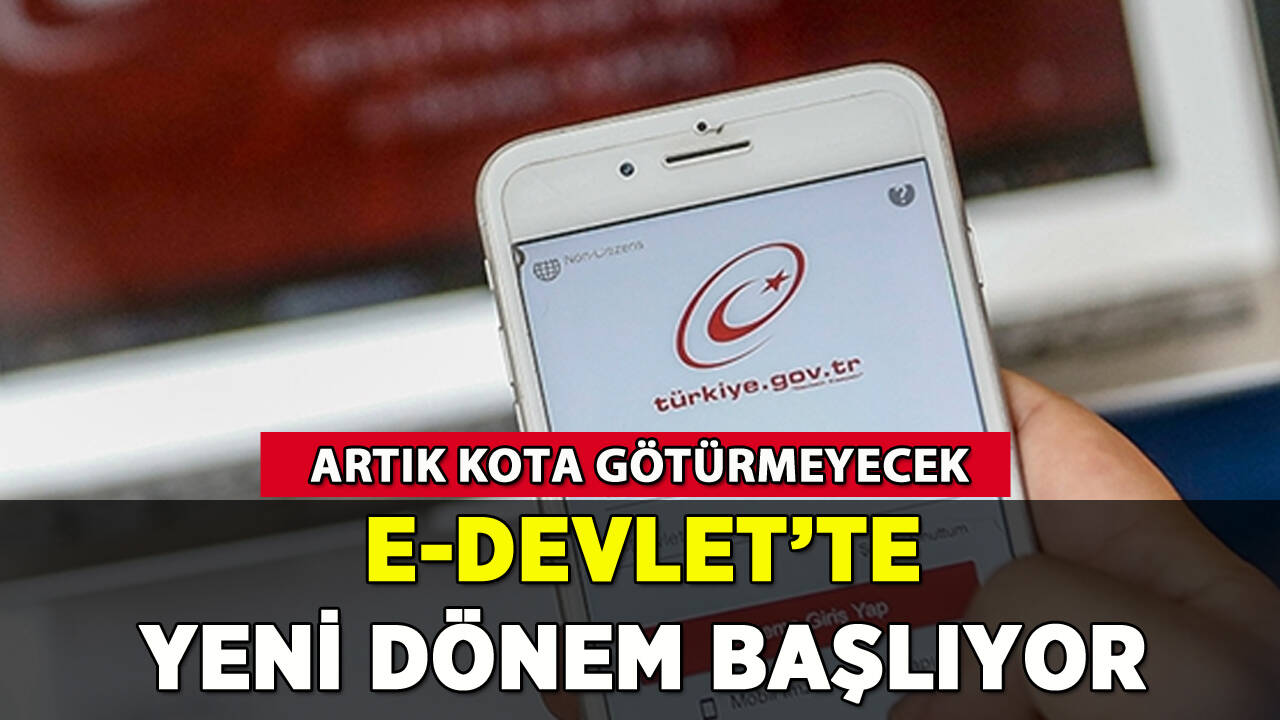 e-Devlet'te yeni dönem başlıyor: Artık kota götürmeyecek