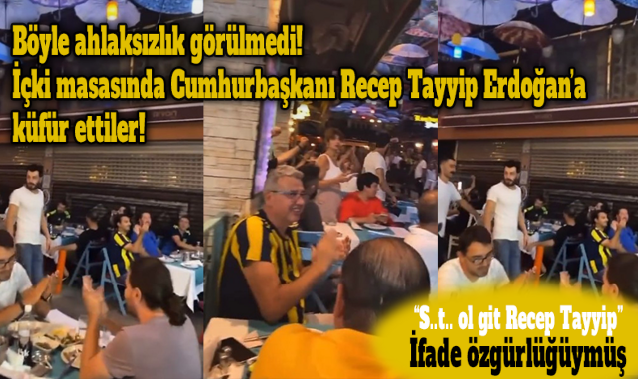 Kadıköy'den pes dedirten görüntüler! İçki masasında Cumhurbaşkanı'na alkış tutarak küfür ettiler!