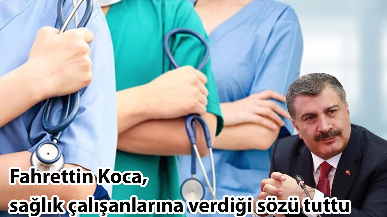 Fahrettin Koca, sağlık çalışanlarına verdiği sözü tuttu