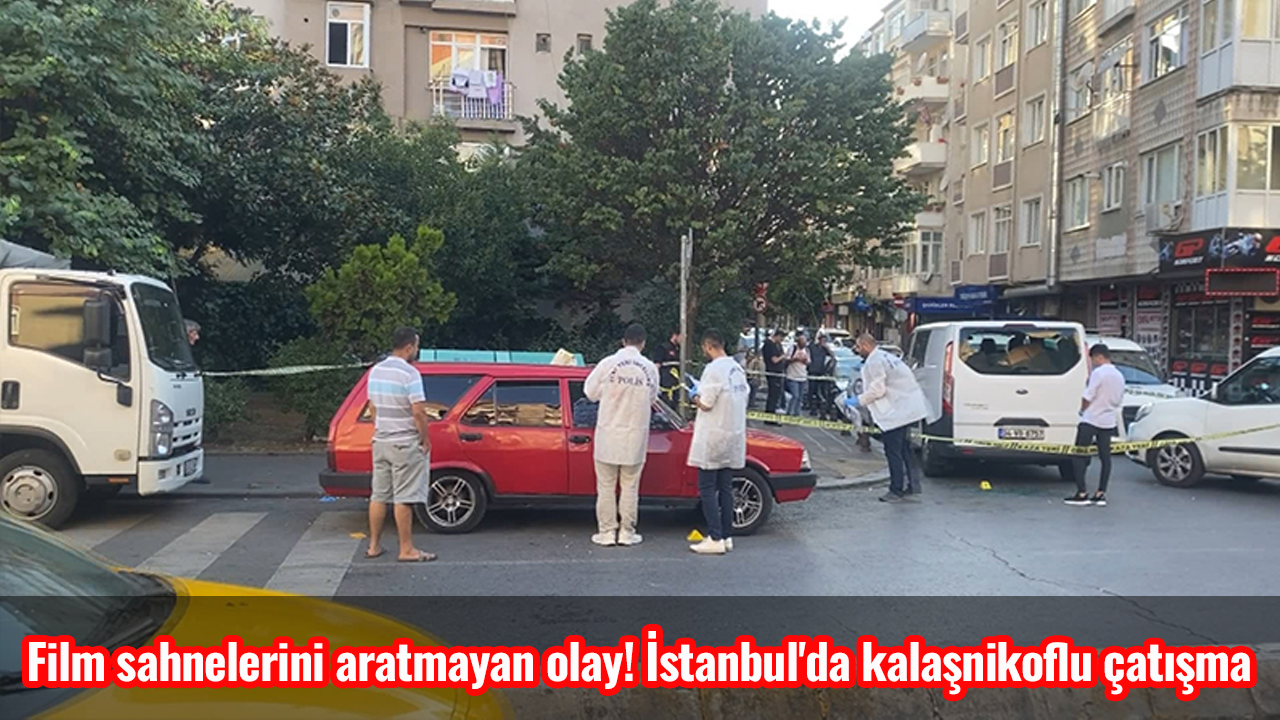 Film sahnelerini aratmayan olay! İstanbul'da kalaşnikoflu çatışma