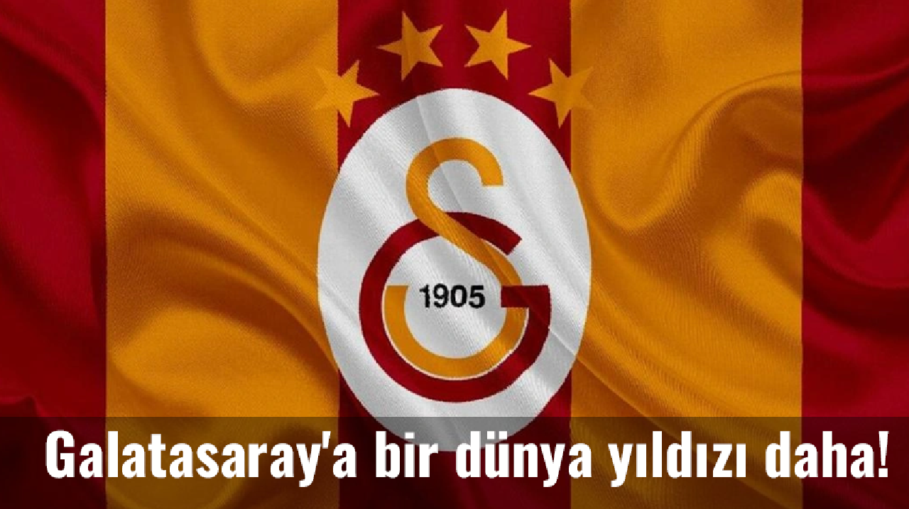 Galatasaray'a bir dünya yıldızı daha geliyor!