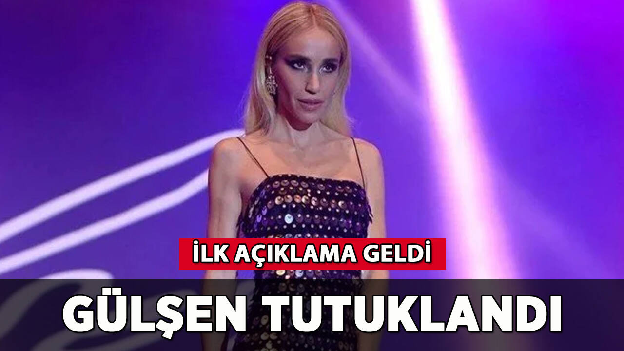 Gülşen tutuklandı: İlk açıklama geldi