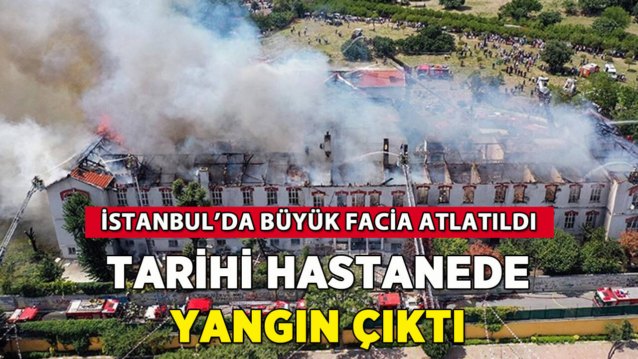 Balıklı Rum Hastanesi'nde yangın: Büyük facia atlatıldı