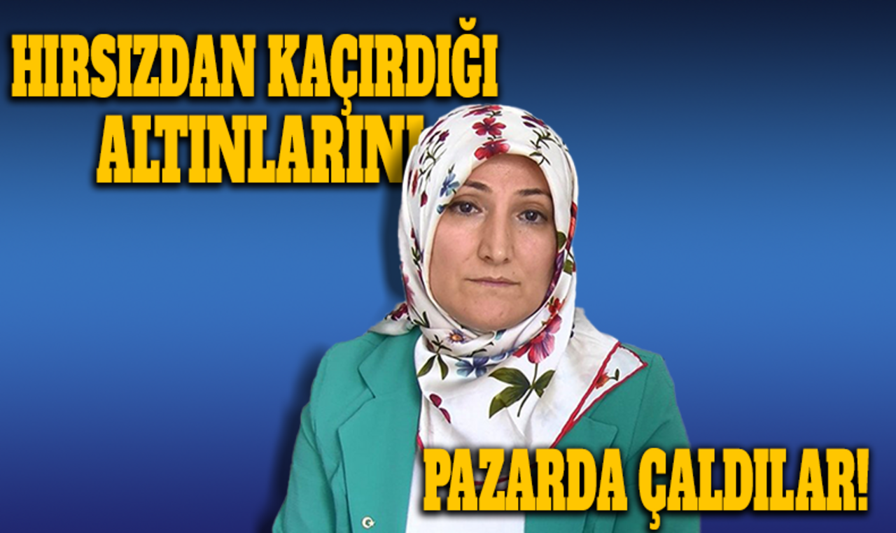 Hırsızlardan korkup yanında taşıdı, pazarda çaldırdı