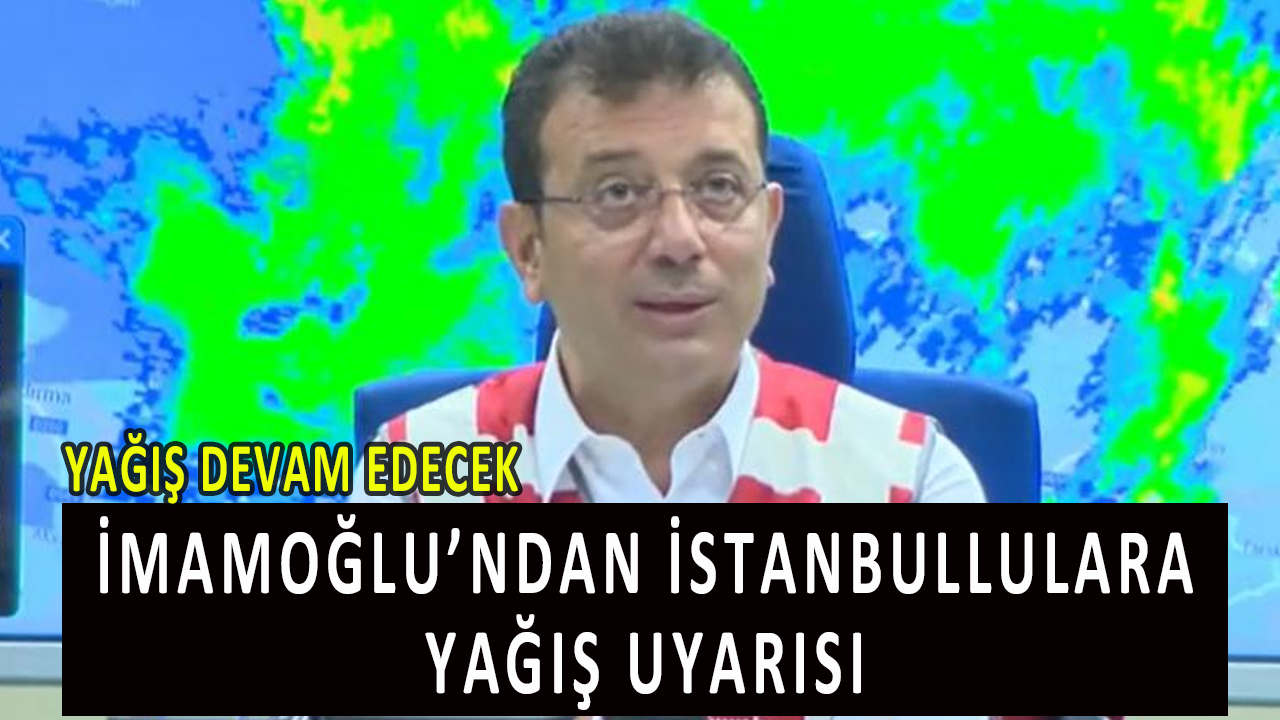 İmamoğlu uyardı: Araçlarınızla dışarı çıkmayın