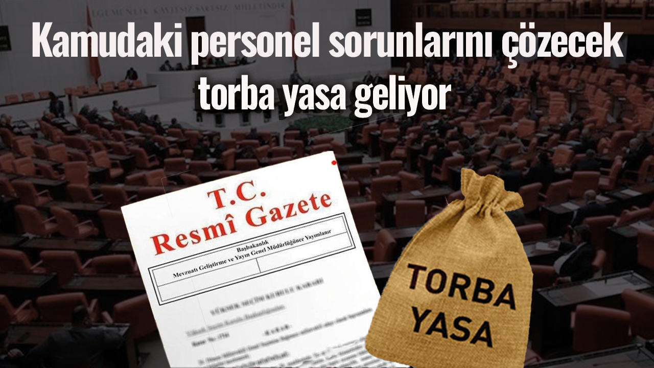 Kamudaki personel sorunlarını çözecek torba yasa geliyor