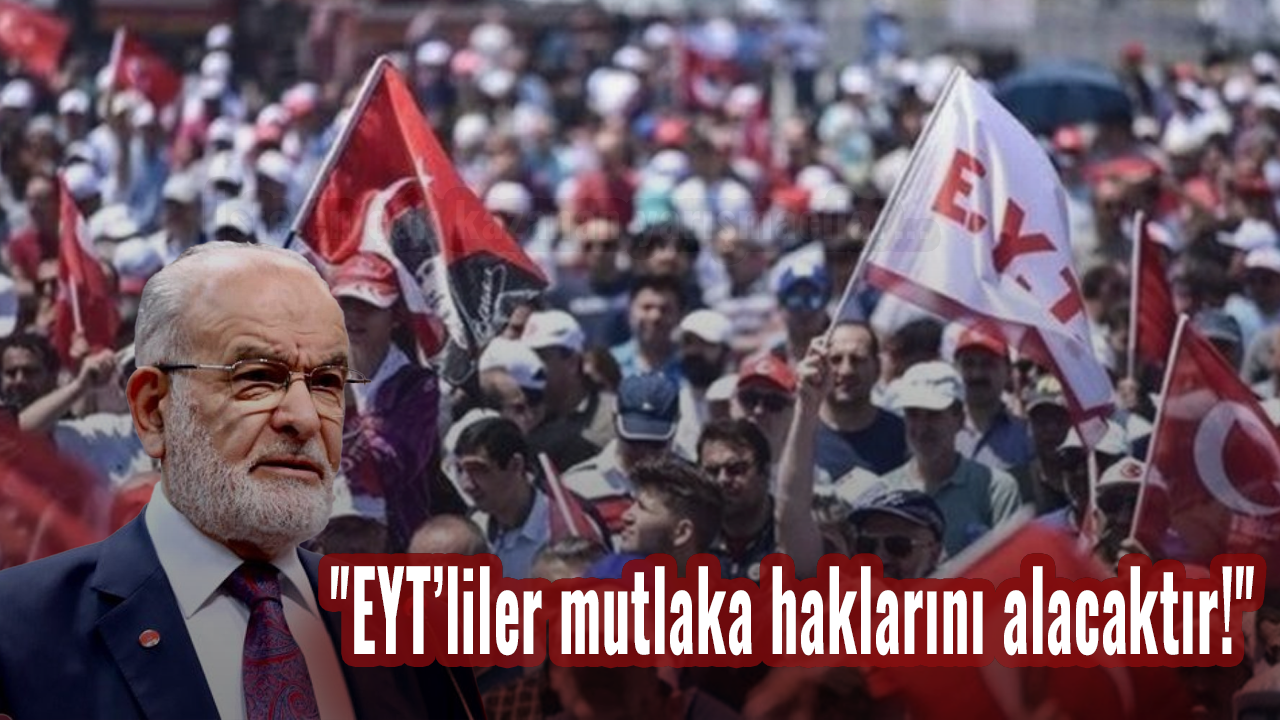 Karamollaoğlu: EYT’liler mutlaka haklarını alacaktır!