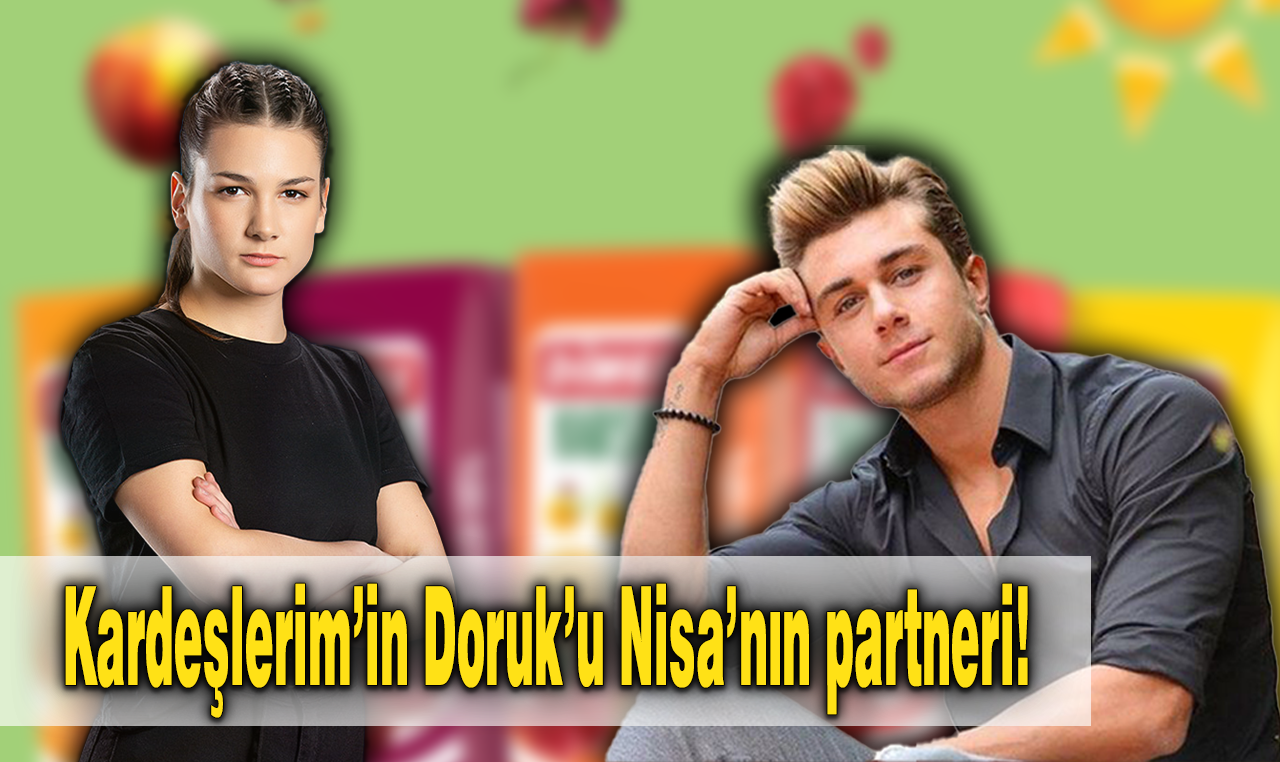 Kardeşlerim'in Doruk'u Survivor Nisa'nın partneri olacak