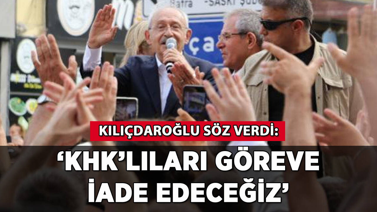 Kılıçdaroğlu'ndan KHK'lılara söz: 'Göreve iade edeceğiz'