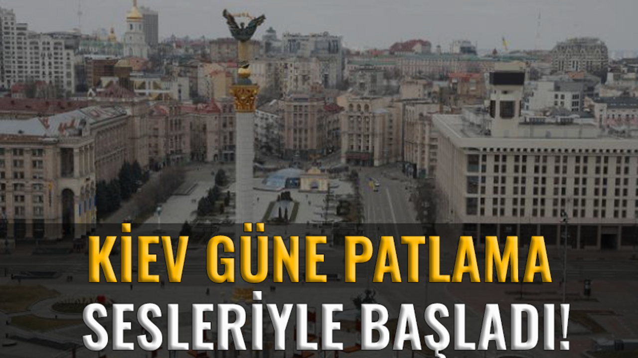 Kiev güne patlama sesleriyle başladı!