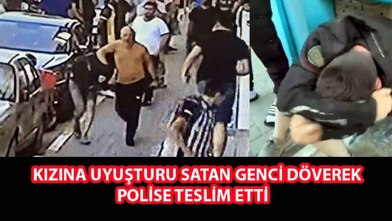 Kızına uyuşturucu satan genci dövdü, polise götürdü