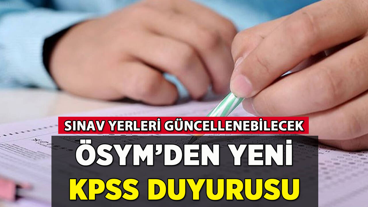 ÖSYM'den KPSS açıklaması: Sınav yerleri güncellenebilecek