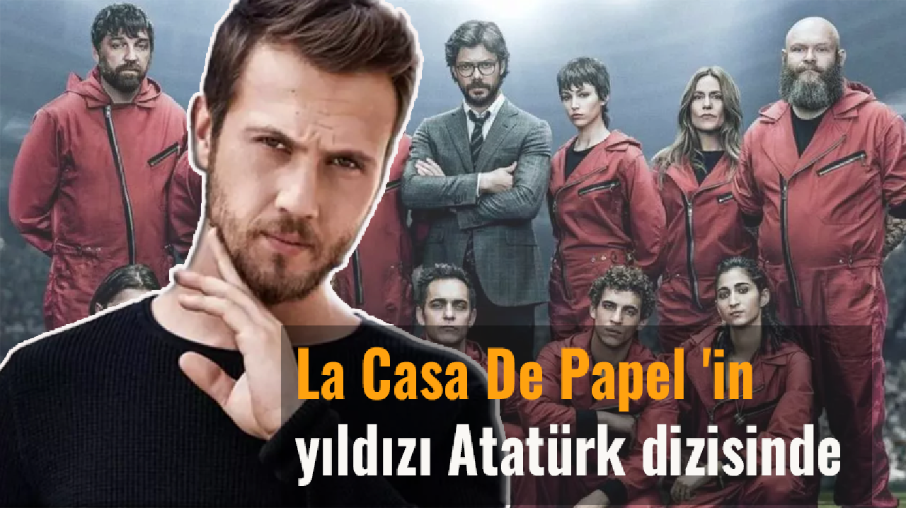 La Casa De Papel 'in yıldızı Atatürk dizisinde