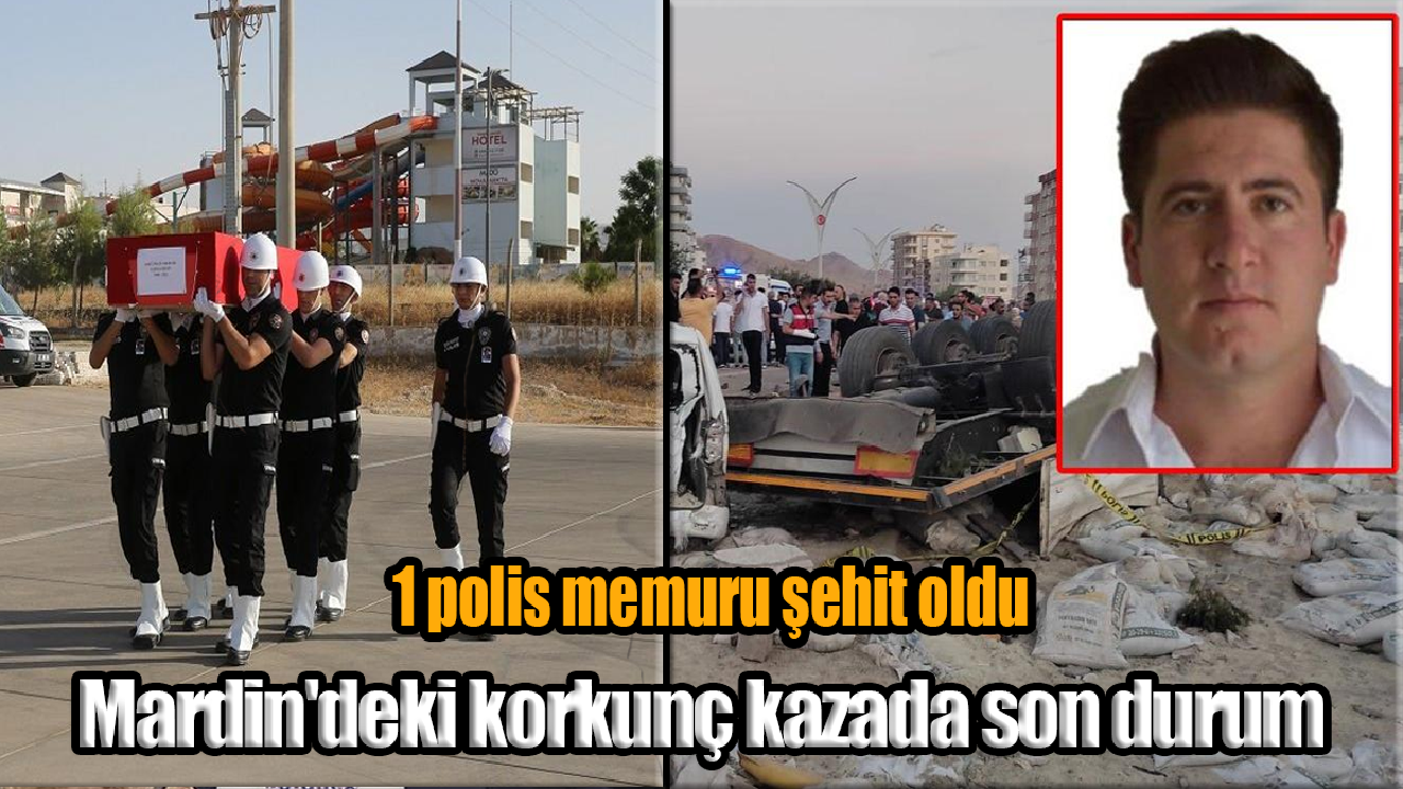 Mardin'deki korkunç kazada son durum: 1 polis memuru şehit oldu