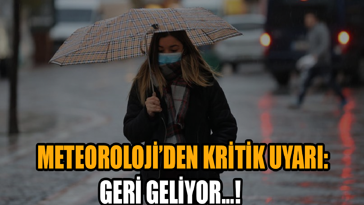 Meteoroloji’den yeni hafta için kritik uyarı! Geri geliyor...