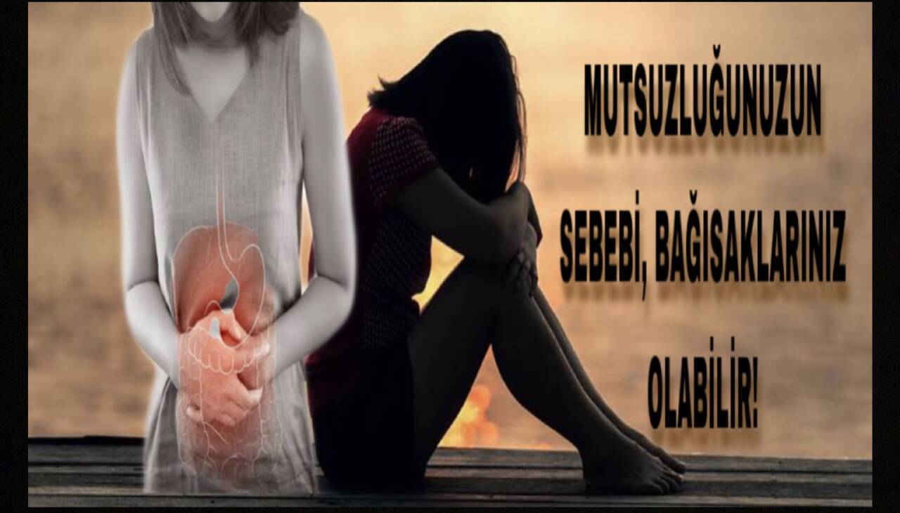 Mutsuzluğunuzun sebebi bağırsaklarınız olabilir!