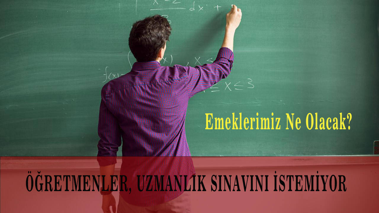 Öğretmenler, Uzmanlık sınavını istemiyor!