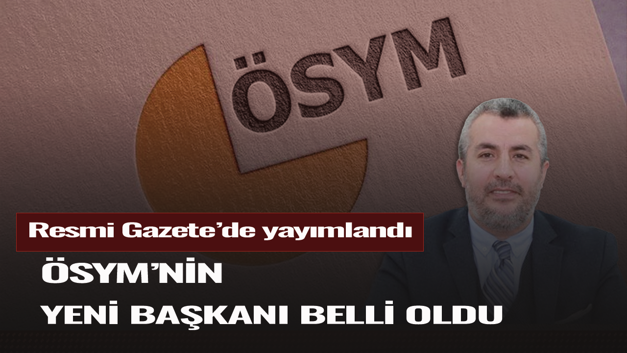 ÖSYM Başkanlığına Bayram Ali Ersoy atandı