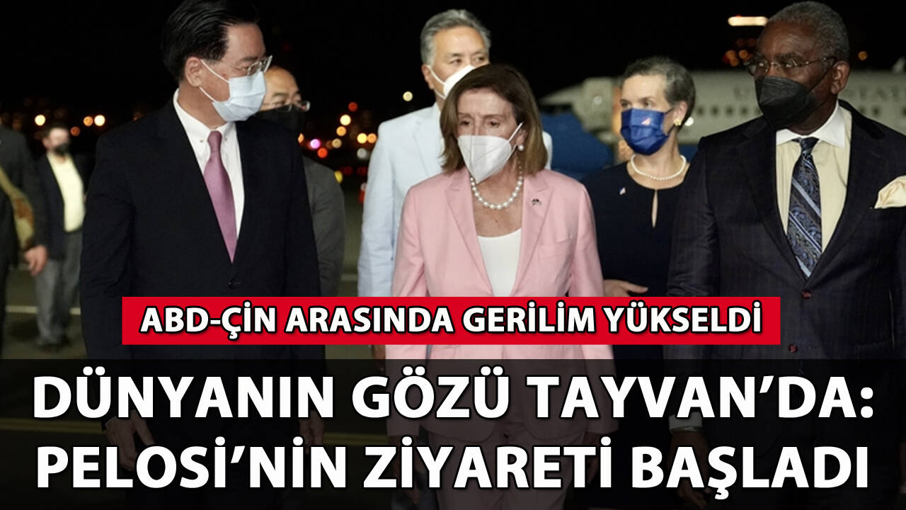 Dünyanın gözü Tayvan'da: Pelosi'nin ziyareti başladı