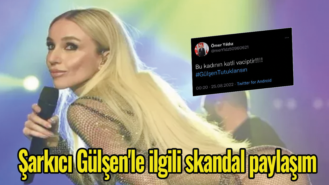 Şarkıcı Gülşen'le ilgili skandal paylaşım