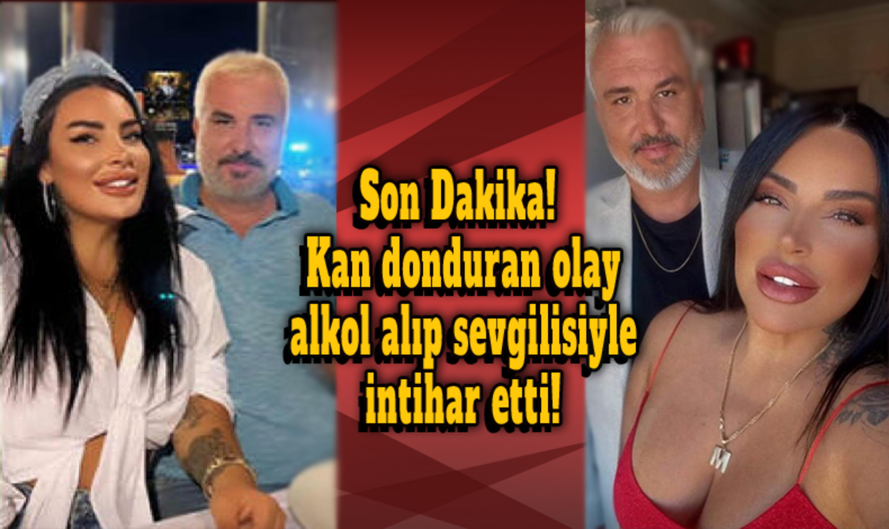 Son Dakika! Kan donduran olay, alkol alıp sevgilisiyle intihar etti!