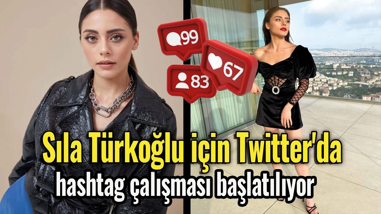 Sıla Türkoğlu için Twitter'da hashtag çalışması başlatılıyor