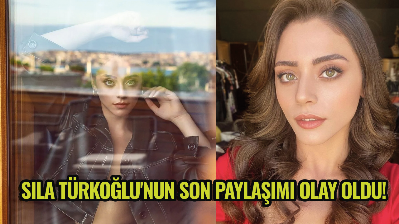 Sıla Türkoğlu'nun son paylaşımı olay oldu!