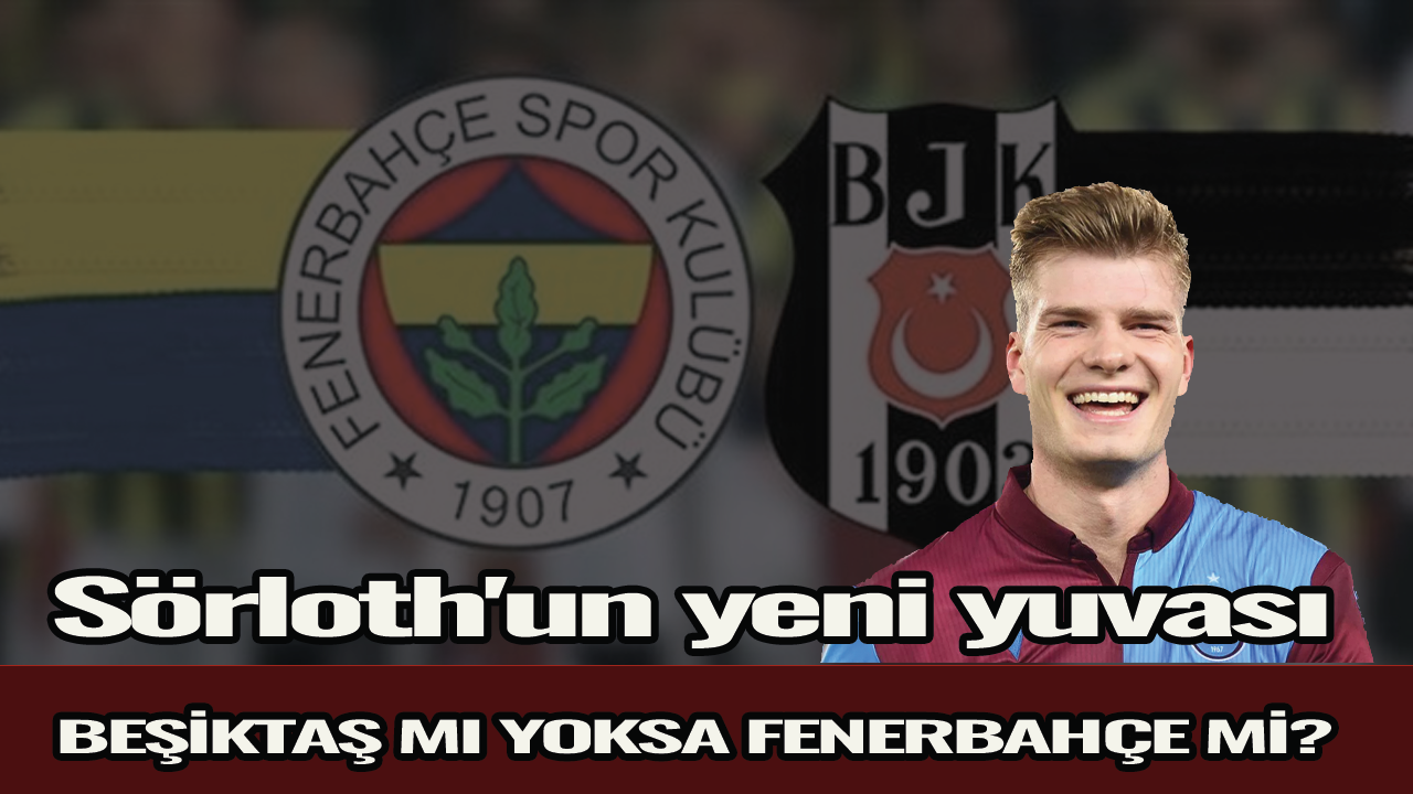 Sörloth'un yeni yuvası Beşiktaş mı yoksa Fenerbahçe mi olacak?