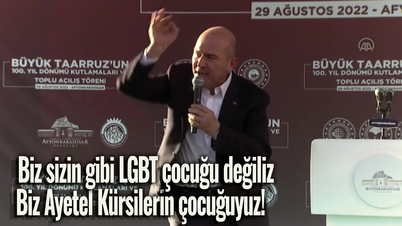 Süleyman Soylu: Sizin gibi LGBT çocuğu değiliz, Ayetel Kürsilerin çocuğuyuz