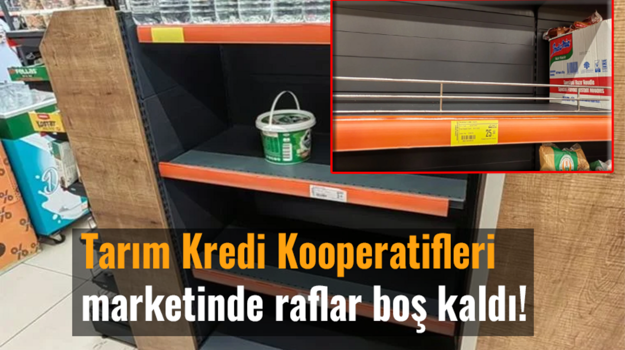 Tarım Kredi Kooperatifleri marketinde raflar boş kaldı!