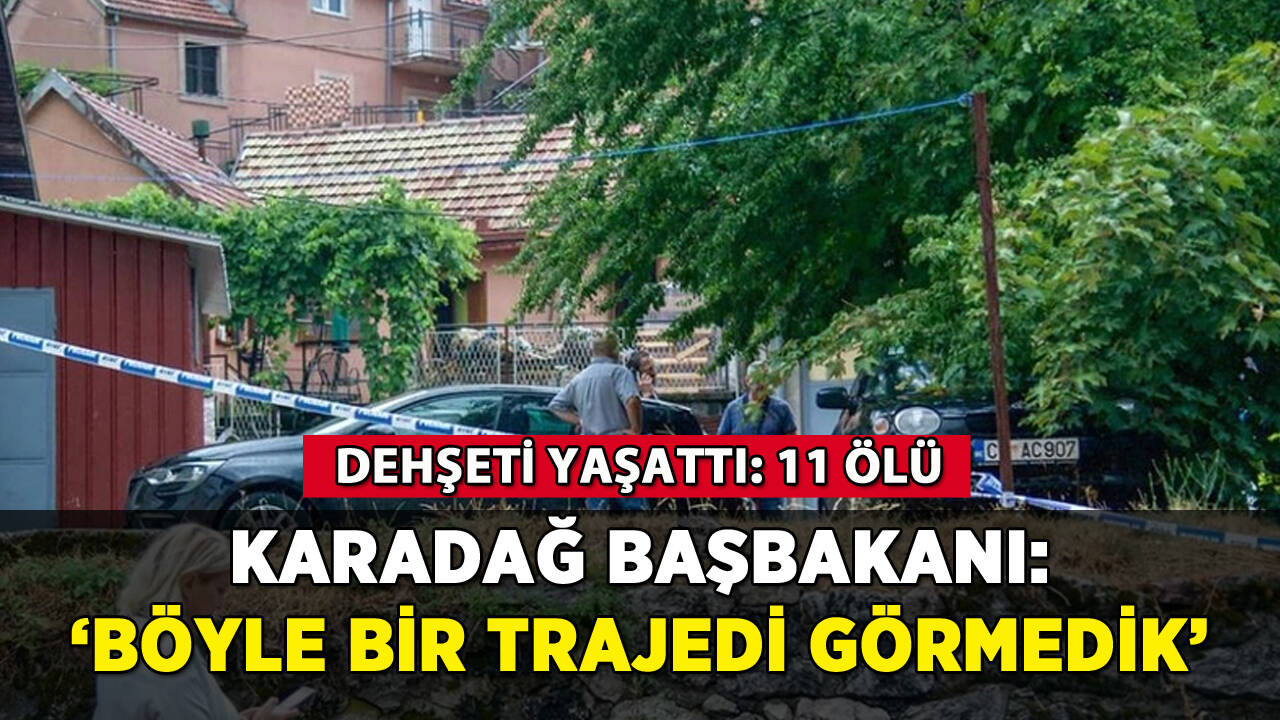 Karadağ'da katliam: 'Böyle bir trajedi görmedik'