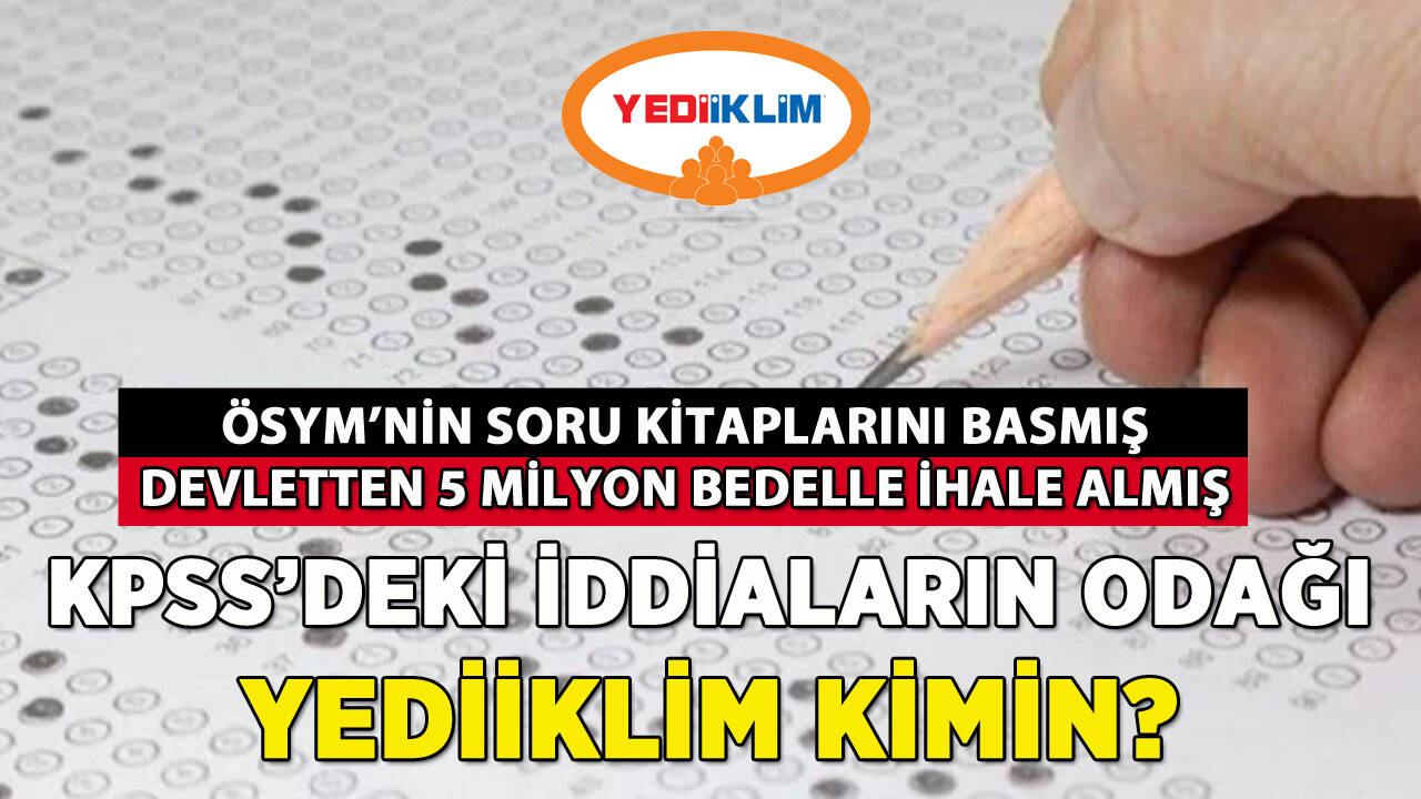 KPSS'deki iddiaların odağı Yediiklim kimin? İşte tüm ayrıntılar...