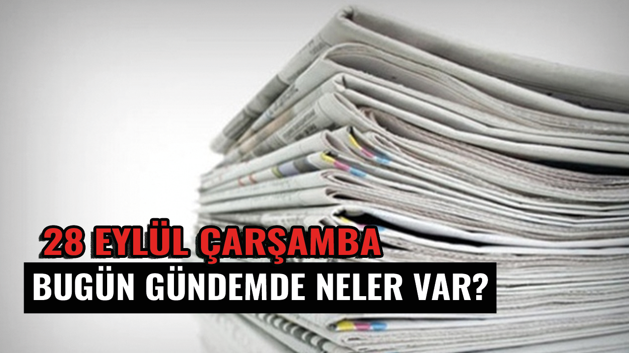 28 Eylül Çarşamba günü takip etmeniz gerekenler!