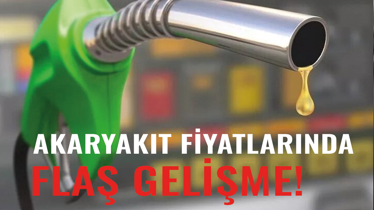 Akaryakıt fiyatlarında flaş gelişme!