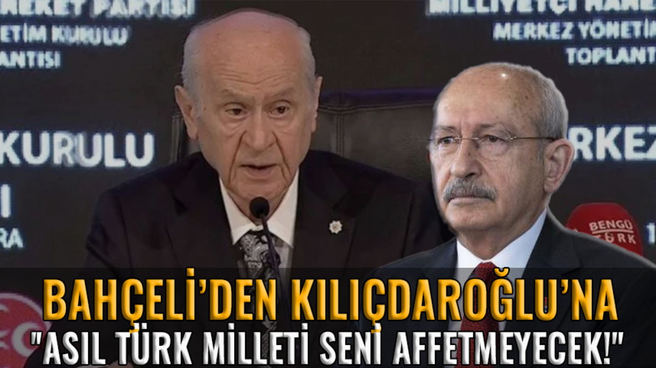 Bahçeli: ''Kılıçdaroğlu, asıl Türk milleti seni affetmeyecek!''