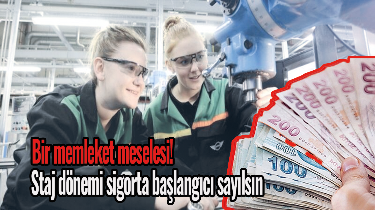 Bir memleket meselesi! Staj dönemi sigorta başlangıcı sayılsın