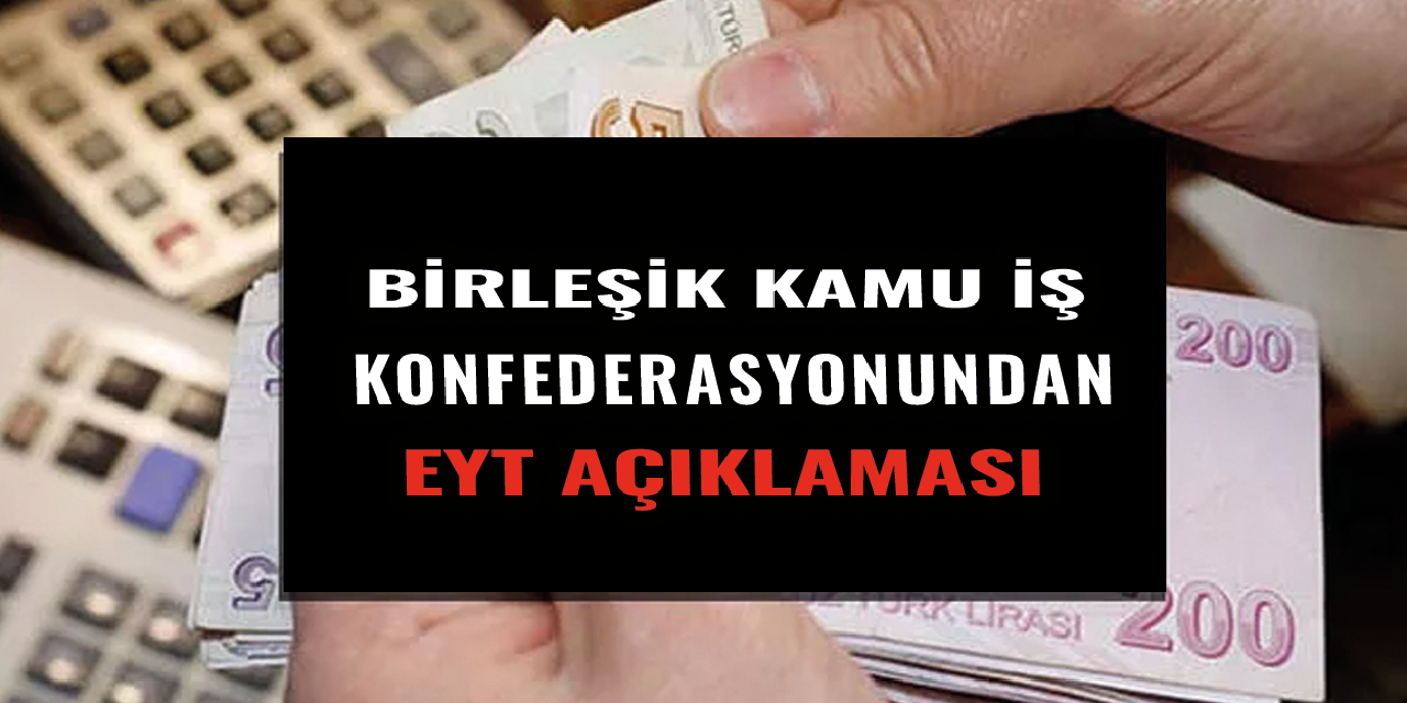 Birleşik Kamu-İş Konfederasyonundan EYT açıklaması