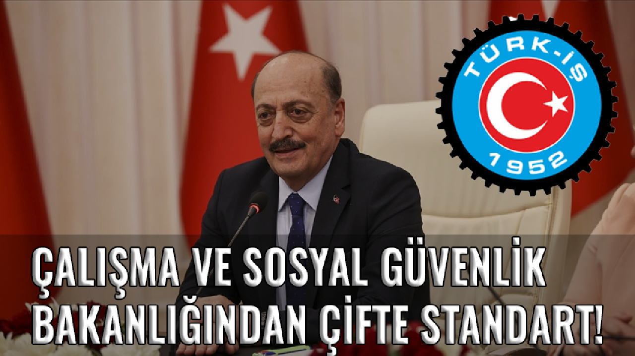 Çalışma ve Sosyal Güvenlik Bakanlığından Çifte Standart!