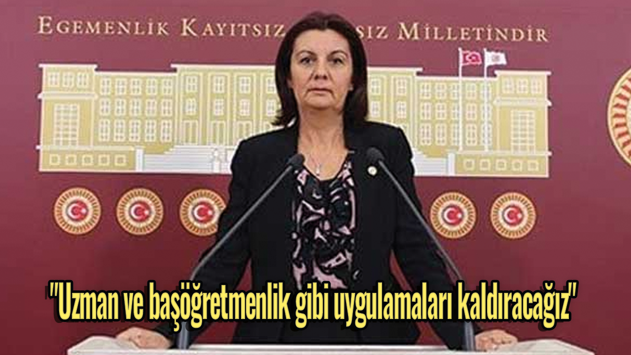 CHP'li Karabıyık'tan "Uzman ve başöğretmenlik gibi uygulamaları kaldıracağız" açıklaması