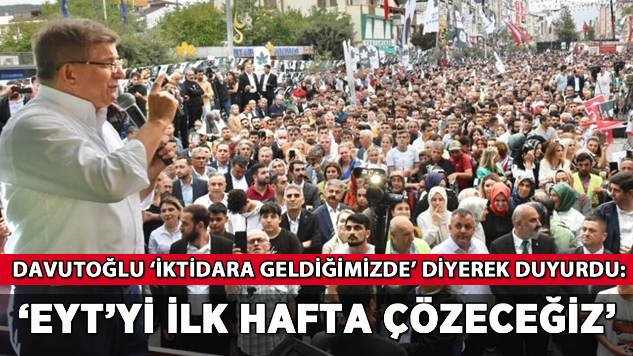 Davutoğlu: 'İktidara geldiğimiz ilk hafta EYT'yi çözeceğiz'