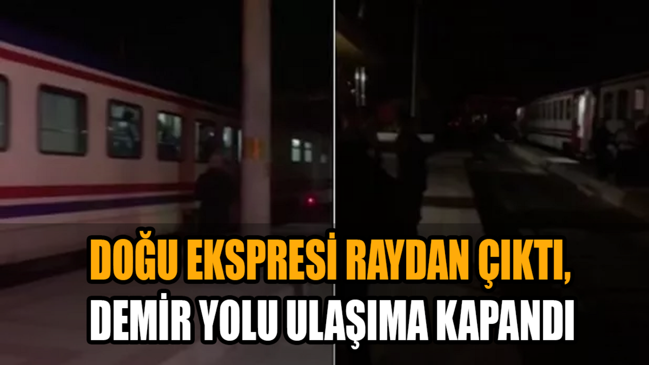 Doğu Ekspresi Raydan Çıktı, Demir Yolu Ulaşıma Kapandı