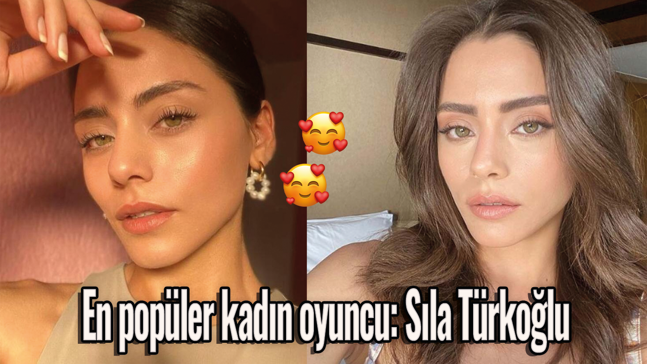 En popüler kadın oyuncu: Sıla Türkoğlu