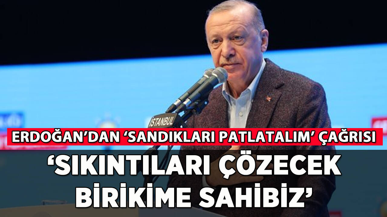 Erdoğan: 'Sıkıntıları çözecek birikime sahibiz'